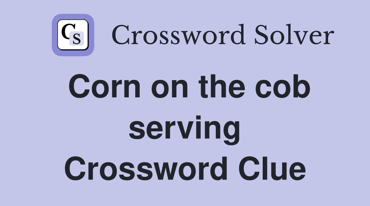 Corn on the cob serving Crossword Clue Answers Crossword Solver